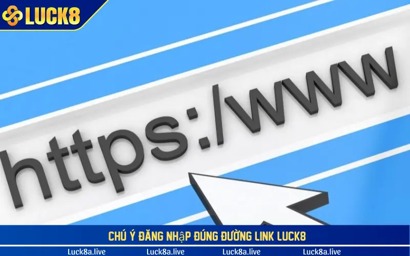 Chú ý đăng nhập đúng đường link LUCK8