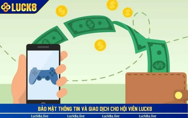 Bảo mật thông tin và giao dịch cho hội viên LUCK8