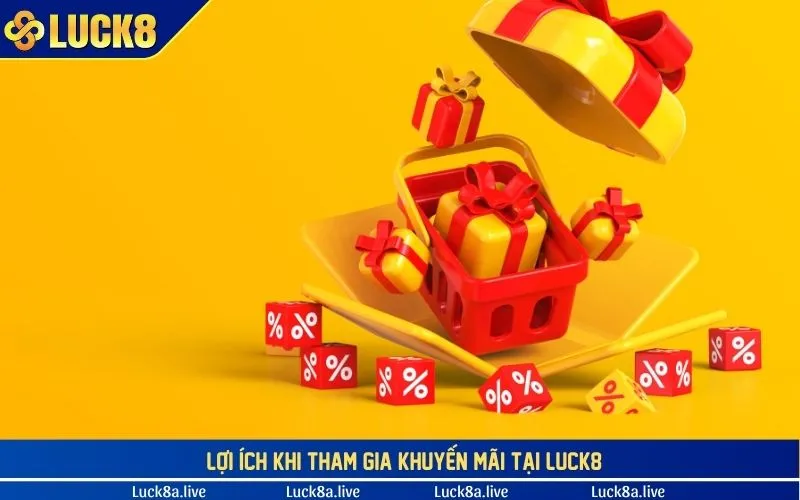 Lợi ích khi tham gia khuyến mãi tại LUCK8