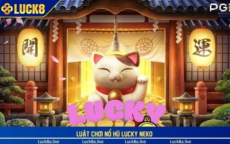 Luật chơi nổ hũ Lucky Neko