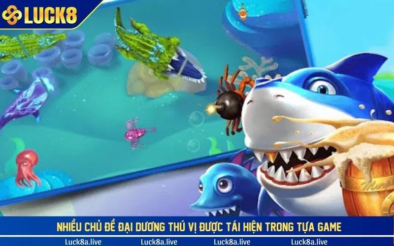 Nhiều chủ đề đại dương thú vị được tái hiện trong tựa game